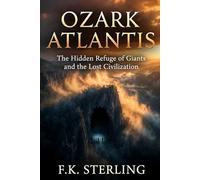 Ozark Atlantis: The Hidden Refuge of Giants and the Lost Civilization