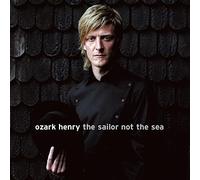 Ozark Henry - Sailor Not The Sea [Vinilo]
