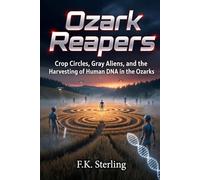 Ozark Reapers: Crop Circles, Gray Aliens and the Harvesting of Human DNA in the Ozarks