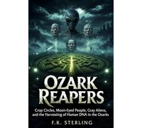 Ozark Reapers: Crop Circles, Moon Eyed People, Gray Aliens, and the Harvesting of Human DNA in the Ozarks