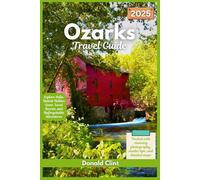 Ozarks Travel Guide 2025: Exploring the Heart of the Ozarks: Scenic Drives, Outdoor Adventures & Hidden Gems (Trailblazer Travel Guides)