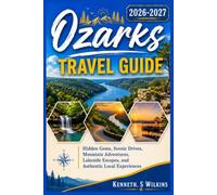 Ozarks Travel Guide 2026-2027: Hidden Gems, Scenic Drives, Mountain Adventures, Lakeside Escapes, and Authentic Local Experiences