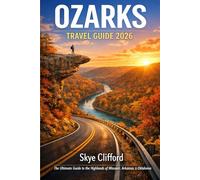 Ozarks Travel Guide 2026: The Ultimate Guide to the Highlands of Missouri, Arkansas, & Oklahoma (The Skye Clifford Travel Guides)