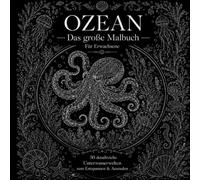 OZEAN: Das große Malbuch für Erwachsene: 50 detailreiche Unterwasserwelten zum Entspannen & Ausmalen