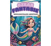 Ozean Fantasie. Meerjungfrauen Abenteuer. Malbuch für Kinder & Senioren - Magische Unterwasserwelt zum Ausmalen: 76 detailreiche Motive | 155 Seiten | ... Fantasy-Ausmalbuch für Jung und Alt