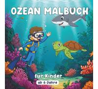 Ozean Malbuch für Kinder ab 6 Jahre: Meerestiere Ausmalbuch für Mädchen und Jungen - Lernspaß mit Fischen, Delfinen, Schildkröten und mehr - Kreatives Beschäftigungsbuch