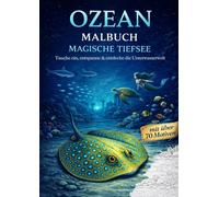 Ozean Malbuch - Magische Tiefsee: Über 70 Motive zum Entspannen & Kreativsein: Ausmalbuch für Erwachsene & Jugendliche | Unterwasserwelt, Meerestiere & Tiefsee Szenen