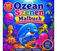 Ozean Szenen Malbuch: 50 Süße Ausmalbilder mit Meerestieren und Unterwasserabenteuern Einfaches Malbuch für Kinder Jugendliche und Erwachsene Große Motive zum Ausmalen und Entspannen
