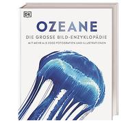 Ozeane: Die große Bild-Enzyklopädie mit mehr als 2000 Fotografien und Illustrationen