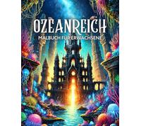 Ozeanreich Malbuch für Erwachsene: Magische Unterwasserwelten und Kreaturen zum Ausmalen