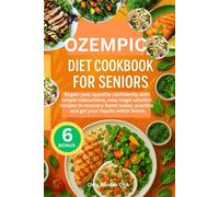 OZEMPIC DIET COOKBOOK FOR SENIORS: Regain your appetite confidently with simple instructions, easy magic solution recipes to recovery faster today, practice and get your results within 5mins.