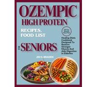 OZEMPIC HIGH PROTEIN RECIPES, FOOD LIST FOR SENIORS (30 Day Weekly Meal Plan: Healing Diets Cookbook Designed To Restore Stronger Muscle And Aids Digestion In Elderlies