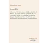 Ozma of Oz: A Record of Her Adventures with Dorothy Gale of Kansas, the Yellow Hen, the Scarecrow, the Tin Woodman, Tiktok, the Cowardly Lion, and the ... to Mention Faithfully Recorded Herein
