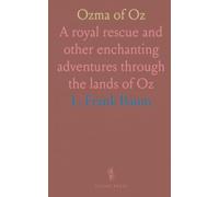 Ozma of Oz: A royal rescue and other enchanting adventures through the lands of Oz