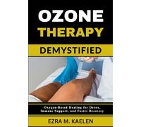 OZONE THERAPY DEMYSTIFIED: Oxygen-Based Healing for Detox, Immune Support, and Faster Recovery