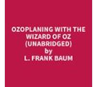 Ozoplaning With The Wizard Of Oz (unabridged) (audiolibro)
