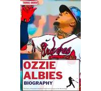 OZZIE ALBIES BIOGRAPHY: The Story of Baseball’s Brightest Smile from Curaçao to the World Stage (Inspirational Sports Biographies for Young and Adults)