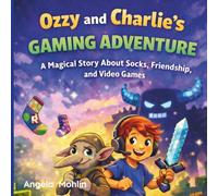 Ozzy and Charlie`s Gaming Adventure: A Magical Story About Socks, Friendship, and Video Games