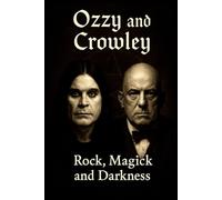 OZZY AND CROWLEY: ROCK, MAGICK AND DARKNESS