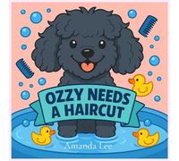 Ozzy Needs a Haircut Storybook: A Silly, Stinky Tale of Hygiene (Ozzy the Toy Poodle)