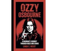 OZZY OSBOURNE: A MADMAN’S JOURNEY THROUGH ROCK AND CHAOS
