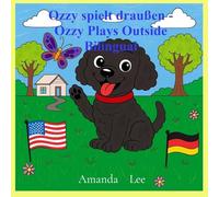 Ozzy spielt draußen - Ozzy Plays Outside Bilingual: Eine bezaubernde Geschichte über Sicherheit im Freien. An adorable story about treat safety. English & German (Ozzy the Toy Poodle)