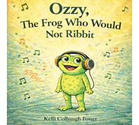 Ozzy, The Frog Who Would Not Ribbit: A Story About Finding Your Own Sound (Adventures of Ozzy the Frog)