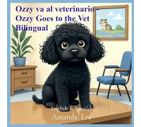 Ozzy va al veterinario - Ozzy Goes to the Vet Bilingual: Un valiente cuento de revisiones y hábitos saludables - A Brave Tale of Checkups and Healthy Habits - English & Spanish