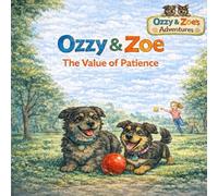 Ozzy & Zoe The Value of Patience (Ozzy & Zoe's Adventures)
