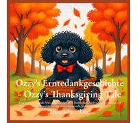 Ozzy's Erntedankgeschichte - Ozzy's Thanksgiving Tale: Eine herzerwärmende Feiertagsgeschichte über Dankbarkeit, Geben und Wertschätzung. A heartfelt holiday story of gratitude, giving and thanks