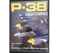 P-38 Lightning: Restoring a Classic American Warbird