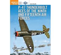 P-47 Thunderbolt Aces of the Ninth and Fifteenth Air Forces: No.30 (Aircraft of the Aces)