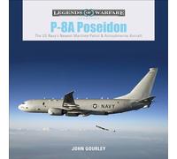 P-8A Poseidon: The US Navy’s Newest Maritime Patrol & Antisubmarine Aircraft: 29 (Legends of Warfare: Aviation, 29)