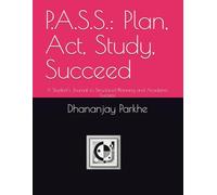 P.A.S.S.: Plan, Act, Study, Succeed: A Student’s Journal to Structured Planning and Academic Success