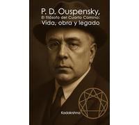 P. D. Ouspensky, El filósofo del cuarto camino: Vida, obra y legado (Científicos de lo Invisible: Ingenieros de la Conciencia)