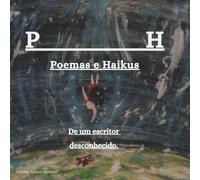 P H - Poemas e Haikus de um escritor desconhecido