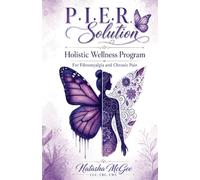 P.I.E.R Solution: Holstic Wellness Program, for Fibromyalgia and Chronic Pain