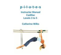 p-i-l-a-t-e-s Instructor Manual Cadillac Levels 3 to 5