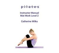 p-i-l-a-t-e-s Instructor Manual Mat Work Level 2