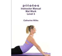 p-i-l-a-t-e-s Instructor Manual Mat Work Level 3