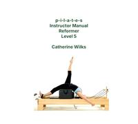 p-i-l-a-t-e-s Instructor Manual Reformer Level 5