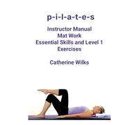 Pilates Mat Work – Habilidades esenciales y ejercicios Nivel 1