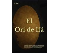 P IFÁ: El Ori de Ifá: Conciencia, carácter y destino en la tradición yoruba de Ifá y los Orishas. De la superstición al mapa de la conciencia: ... (P IFÁ - Biblioteca de Claridad Estructural)