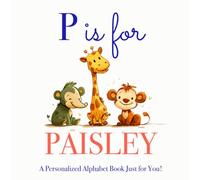 P is for Paisley: A Personalized Alphabet Book Just for You!