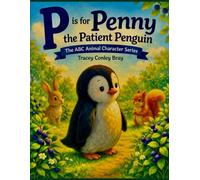 P is for Penny: The Patient Penguin (The ABC Animal Character Series)