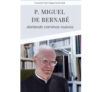 P. Miguel de Bernabé: Abriendo caminos nuevos