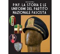 P.N.F. La storia e le uniformi del Partito Nazionale Fascista: 3 (Soldiers, Weapons & Uniforms - 900)