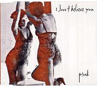 P!Nk - I Don't Believe You [Import]
