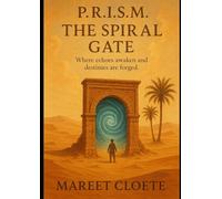 P.R.I.S.M. The Spiral Gate: Where Echoes Awaken And Destinies Are Forged