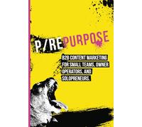 P/Repurpose: B2B content marketing for small teams, owner operators, and solopreneurs